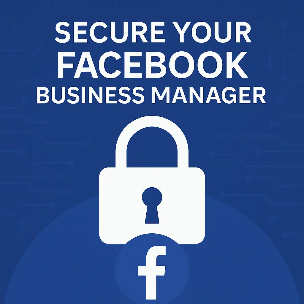 How to Secure Facebook Business Manager 2025 (Step-by-Step Guide) 1 Secure Facebook Business Manager 2025